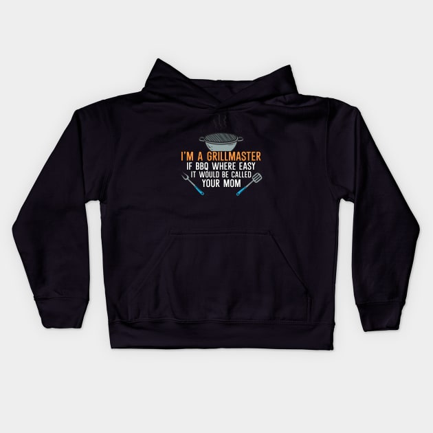 I'm a Grillmaster If BBQ Were Easy it'd Be Called Your Mom Kids Hoodie by maxcode